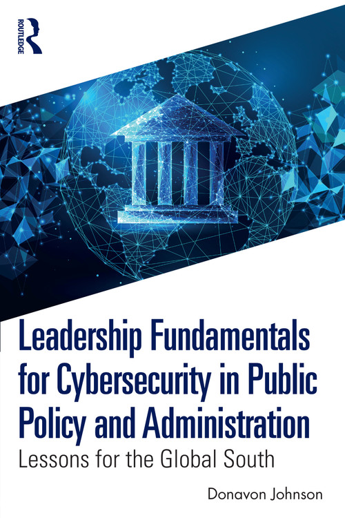 Leadership Fundamentals for Cybersecurity in Public Policy and Administration (Lessons for the Global South) by Donavon Johnson, 9781032802886