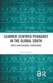 Learner-Centred Pedagogy in the Global South (Pupils and Teachers' Experiences) by Nozomi Sakata, 9781032100555