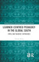 Learner-Centred Pedagogy in the Global South (Pupils and Teachers' Experiences) by Nozomi Sakata, 9781032100555