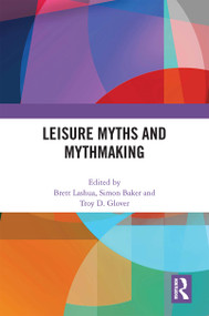 Leisure Myths and Mythmaking by Brett Lashua, Simon Baker, Troy Glover, 9781032285801