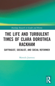 The Life and Turbulent Times of Clara Dorothea Rackham (Suffragist, Socialist, and Social Reformer) by Maroula Joannou, 9780367373931