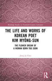 The Life and Works of Korean Poet Kim Myŏng-sun (The Flower Dream of a Woman Born Too Soon) by Jung Ja Choi, 9781032365954
