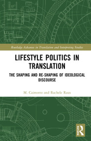 Lifestyle Politics in Translation (The Shaping and Re-Shaping of Ideological Discourse) by M. Cristina Caimotto, Rachele Raus, 9781032211398