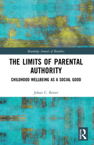 The Limits of Parental Authority (Childhood Wellbeing as a Social Good) by Johan C. Bester, 9781032194004
