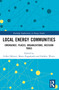 Local Energy Communities (Emergence, Places, Organizations, Decision Tools) by Gilles Debizet, Marta Pappalardo, Frédéric Wurtz, 9781032190693