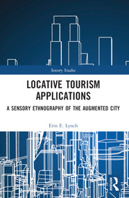 Locative Tourism Applications (A Sensory Ethnography of the Augmented City) by Erin E. Lynch, 9780367695828