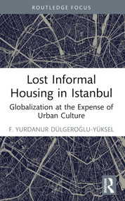Lost Informal Housing in Istanbul (Globalization at the Expense of Urban Culture) - 9781032283616 by F. Yurdanur Dulgeroglu-Yuksel, 9781032283616