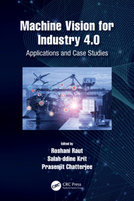 Machine Vision for Industry 4.0 (Applications and Case Studies) by Roshani Raut, Salahddine Krit, Prasenjit Chatterjee, 9780367641641