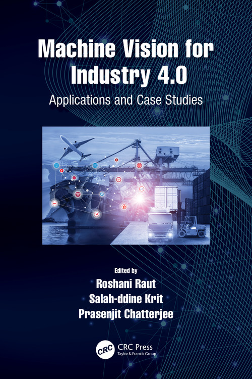 Machine Vision for Industry 4.0 (Applications and Case Studies) by Roshani Raut, Salahddine Krit, Prasenjit Chatterjee, 9780367641641