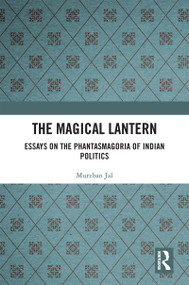 The Magical Lantern (Essays on the Phantasmagoria of Indian Politics) by Murzban Jal, 9781032366555