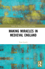 Making Miracles in Medieval England by Tom Lynch, 9781032071626
