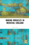 Making Miracles in Medieval England by Tom Lynch, 9781032071626