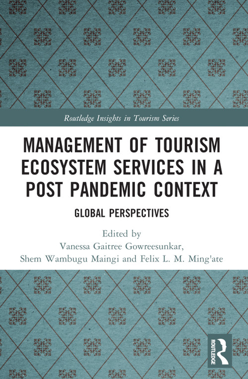 Management of Tourism Ecosystem Services in a Post Pandemic Context (Global Perspectives) by Vanessaa G. B. Gowreesunkar, Shem Wambugu Maingi, Felix Lamech Mogambi Ming'ate, 9781032248097