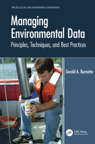 Managing Environmental Data (Principles, Techniques, and Best Practices) by Gerald A. Burnette, 9780367675929