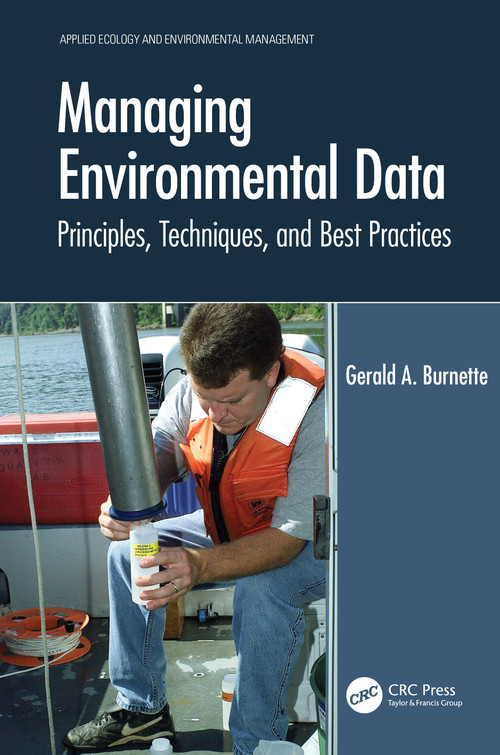 Managing Environmental Data (Principles, Techniques, and Best Practices) by Gerald A. Burnette, 9780367675929