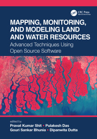 Mapping, Monitoring, and Modeling Land and Water Resources (Advanced Techniques Using Open Source Software) by Pravat Kumar Shit, Pulakesh Das, Gouri Sankar Bhunia, Dipanwita Dutta, 9781032019925