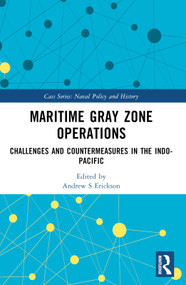 Maritime Gray Zone Operations (Challenges and Countermeasures in the Indo-Pacific) by Andrew S Erickson, 9781032316598