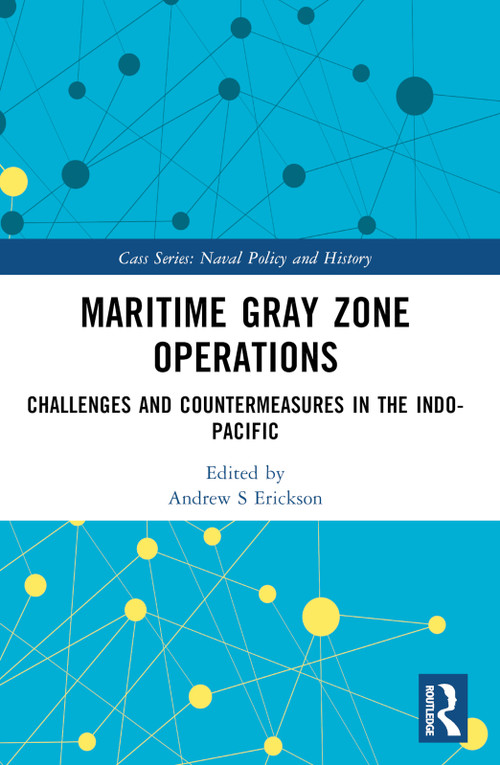 Maritime Gray Zone Operations (Challenges and Countermeasures in the Indo-Pacific) by Andrew S Erickson, 9781032316598