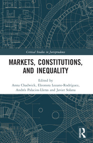 Markets, Constitutions, and Inequality by Anna Chadwick, Eleonora Lozano-Rodríguez, Andrés Palacios-Lleras, Javier Solana, 9781032064222