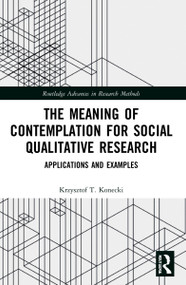 The Meaning of Contemplation for Social Qualitative Research (Applications and Examples) - 9781032017006 by Krzysztof T. Konecki, 9781032017006