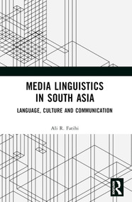Media Linguistics in South Asia (Language, Culture and Communication) by Ali R Fatihi, 9781032354644