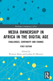 Media Ownership in Africa in the Digital Age (Challenges, Continuity and Change) by Winston Mano, Loubna El Mkaouar, 9780367630225