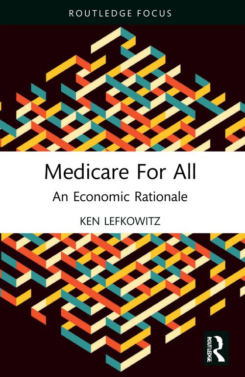 Medicare for All (An Economic Rationale) - 9781032260495 by Ken Lefkowitz, 9781032260495
