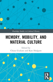 Memory, Mobility, and Material Culture by Chiara Giuliani, Kate Hodgson, 9780367631925