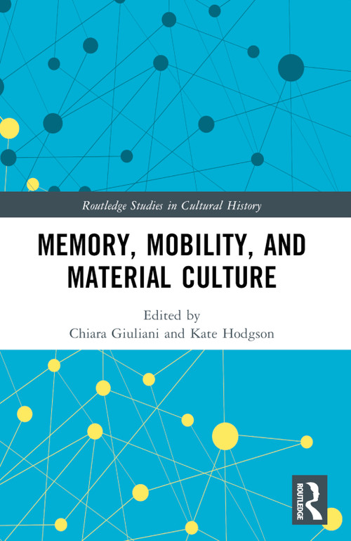Memory, Mobility, and Material Culture by Chiara Giuliani, Kate Hodgson, 9780367631925