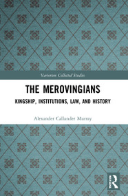 The Merovingians (Kingship, Institutions, Law, and History) by Alexander Murray, 9781032054247