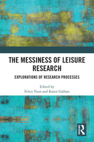 The Messiness of Leisure Research (Explorations of Research Processes) by Felice Yuen, Karen Gallant, 9781032315652