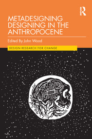 Metadesigning Designing in the Anthropocene by John Wood, 9781032071022