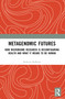 Metagenomic Futures (How Microbiome Research is Reconfiguring Health and What it Means to be Human) by Roberta Raffaetà, 9781032120898