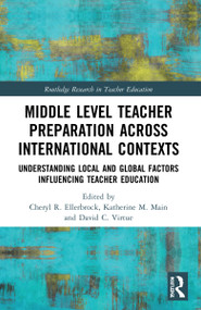 Middle Level Teacher Preparation across International Contexts (Understanding Local and Global Factors Influencing Teacher Education) by Cheryl R. Ellerbrock, Katherine M. Main, David C. Virtue, 9781032101453