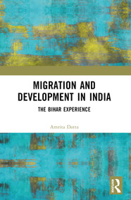 Migration and Development in India (The Bihar Experience) by Amrita Datta, 9781032340852