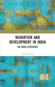 Migration and Development in India (The Bihar Experience) by Amrita Datta, 9781032340852
