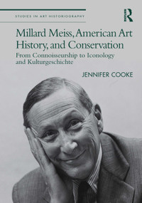 Millard Meiss, American Art History, and Conservation (From Connoisseurship to Iconology and Kulturgeschichte) - 9780367550080 by Jennifer Cooke, 9780367550080