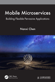 Mobile Microservices (Building Flexible Pervasive Applications) - 9781032225333 by Nanxi Chen, 9781032225333