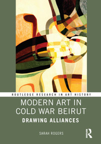 Modern Art in Cold War Beirut (Drawing Alliances) by Sarah Rogers, 9781032013428
