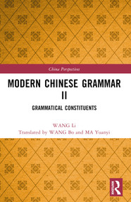 Modern Chinese Grammar II (Grammatical Constituents) by WANG Li, Bo WANG, Yuanyi MA, 9781032322469