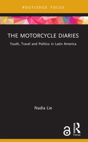 The Motorcycle Diaries (Youth, Travel and Politics in Latin America) - 9781032126142 by Nadia Lie, 9781032126142