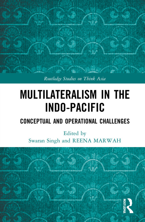 Multilateralism in the Indo-Pacific (Conceptual and Operational Challenges) - 9781032244709 by Swaran Singh, Reena Marwah, 9781032244709