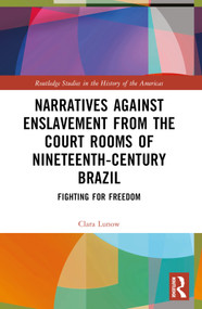 Narratives against Enslavement from the Court Rooms of Nineteenth-Century Brazil (Fighting for Freedom) by Clara Lunow, 9781032320021