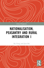Nationalisation, Peasantry and Rural Integration in China I by Xu Yong, 9781032378572