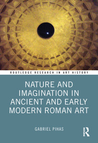 Nature and Imagination in Ancient and Early Modern Roman Art by Gabriel Pihas, 9781032105604