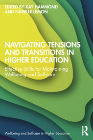 Navigating Tensions and Transitions in Higher Education (Effective Skills for Maintaining Wellbeing and Self-care) by Kay Hammond, Narelle Lemon, 9781032701363
