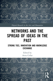 Networks and the Spread of Ideas in the Past (Strong Ties, Innovation and Knowledge Exchange) by Anna Collar, 9781032266190