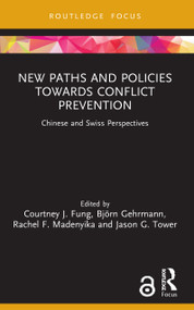 New Paths and Policies towards Conflict Prevention (Chinese and Swiss Perspectives) - 9780367683412 by Courtney J. Fung, Björn Gehrmann, Rachel F. Madenyika, Jason G. Tower, 9780367683412