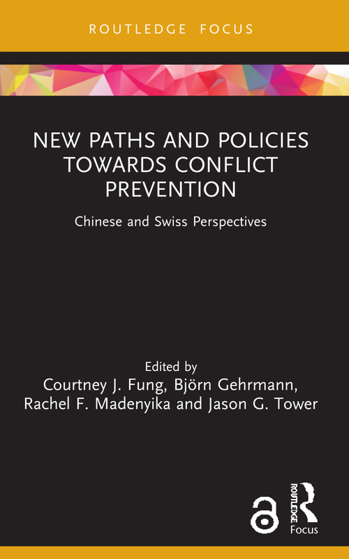 New Paths and Policies towards Conflict Prevention (Chinese and Swiss Perspectives) - 9780367683412 by Courtney J. Fung, Björn Gehrmann, Rachel F. Madenyika, Jason G. Tower, 9780367683412