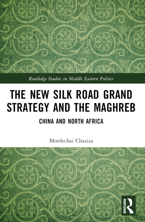 The New Silk Road Grand Strategy and the Maghreb (China and North Africa) - 9781032215389 by Mordechai Chaziza, 9781032215389